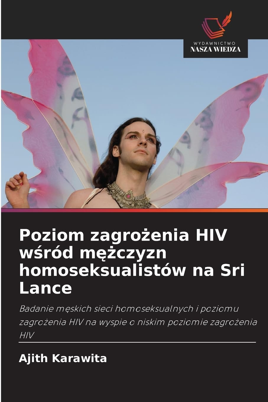 Poziom zagrożenia HIV wśród mężczyzn homoseksualistów na Sri Lance: Badanie m¿skich sieci homoseksualnych i poziomu zagro¿enia HIV na wyspie o niskim poziomie zagro¿enia HIV