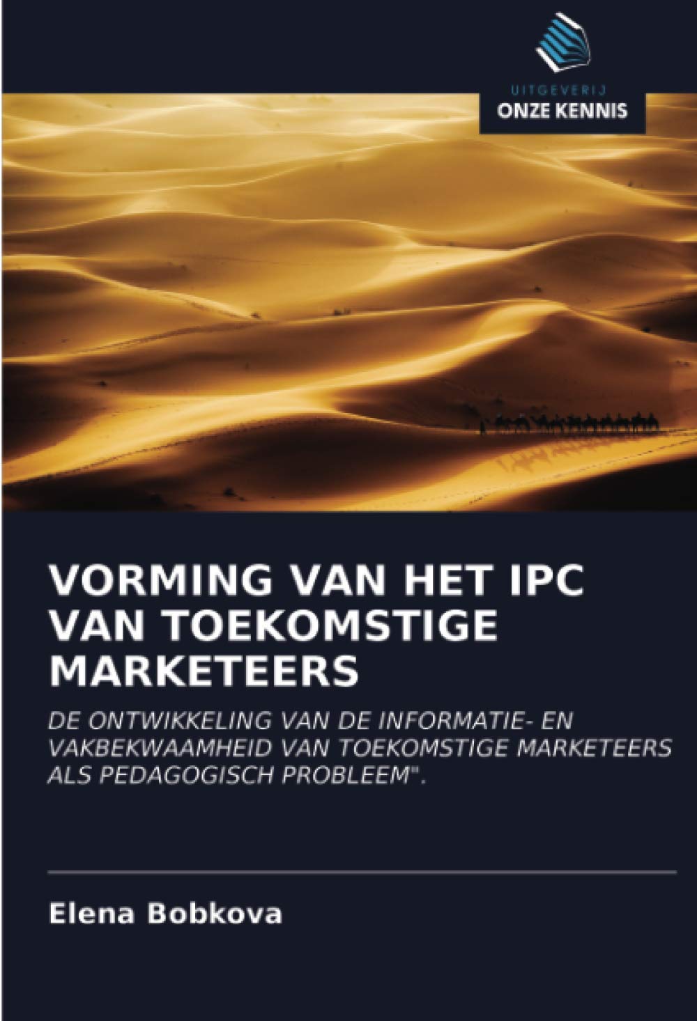 VORMING VAN HET IPC VAN TOEKOMSTIGE MARKETEERS: DE ONTWIKKELING VAN DE INFORMATIE- EN VAKBEKWAAMHEID VAN TOEKOMSTIGE MARKETEERS ALS PEDAGOGISCH PROBLEEM".