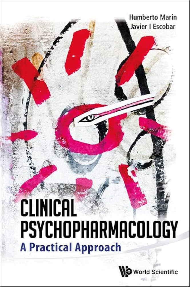 CLINICAL PSYCHOPHARMACOLOGY: A PRACTICAL APPROACH: 9789814343657