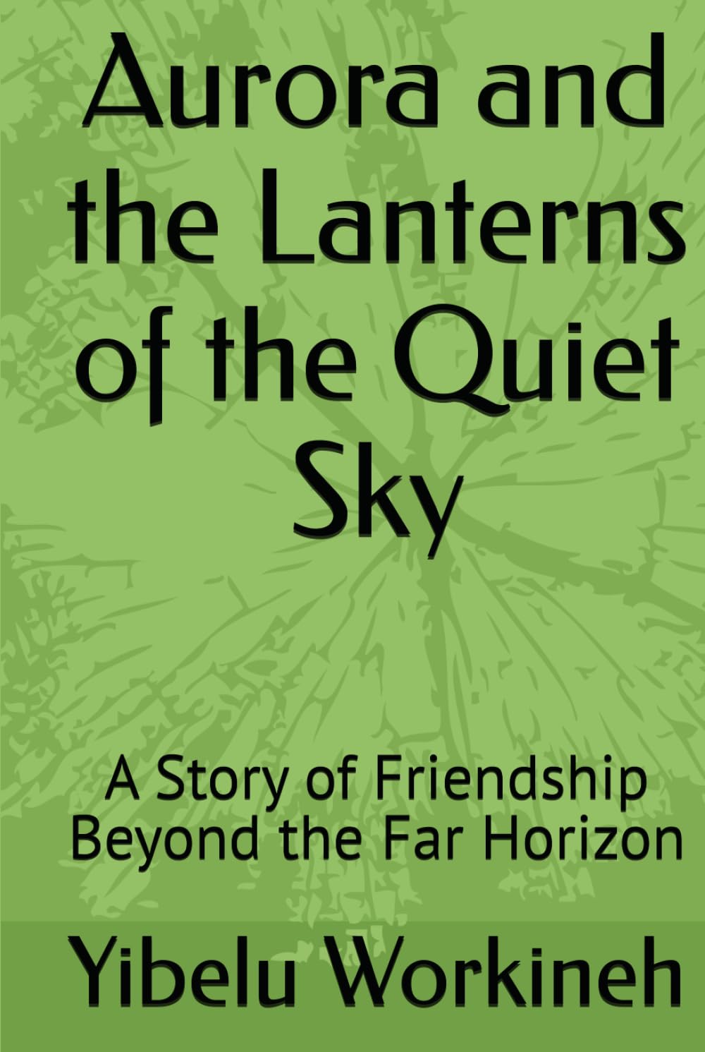 Aurora and the Lanterns of the Quiet Sky: A Story of Friendship Beyond the Far Horizon