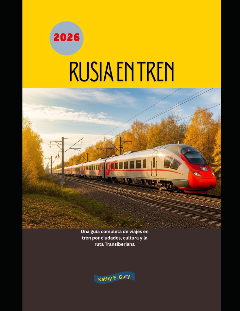 Rusia en tren 2026: Una guía completa de viajes en tren por ciudades, cultura y la ruta Transiberiana (Explore the World by Train in 2026)