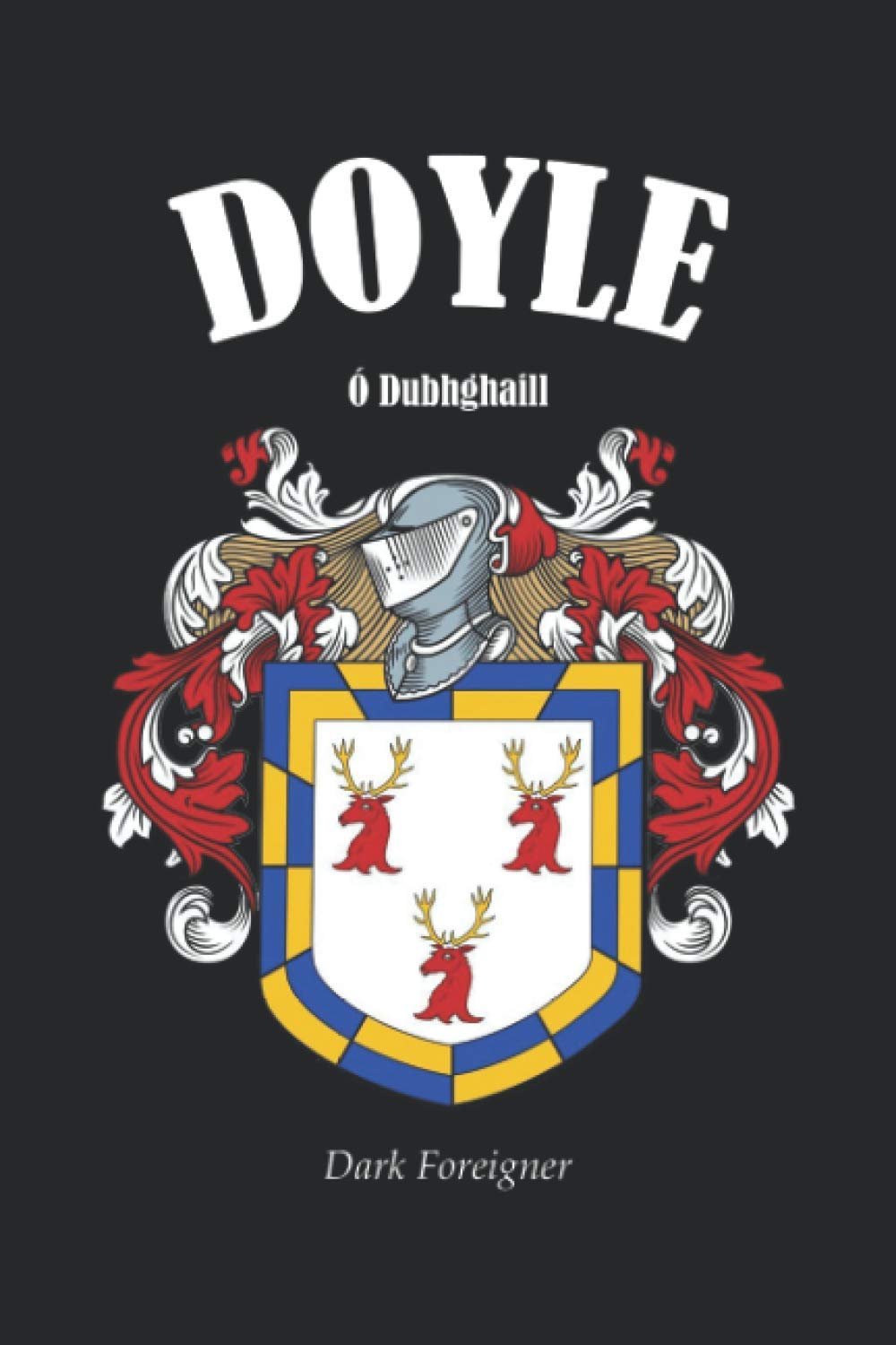 DOYLE Crest Family Notebook Journal: The perfect gift for anyone called Doyle. Designed in Ireland.