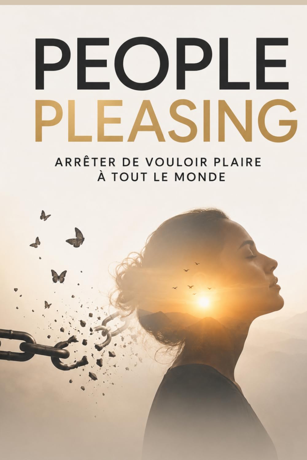 People Pleasing – Comprendre et se libérer du besoin de plaire à tout le monde: Retrouver sa liberté émotionnelle et apprendre à s’affirmer sans culpabiliser .