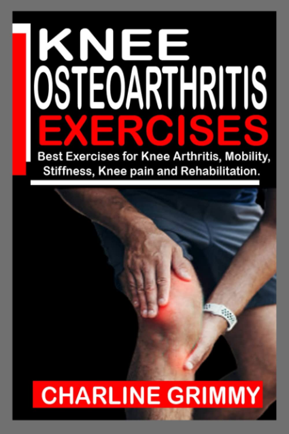 KNEE OSTEOARTHRITIS EXERCISES: Best Exercises for Knee Arthritis, Mobility, stiffness, Knee Pain and Rehabilitation.