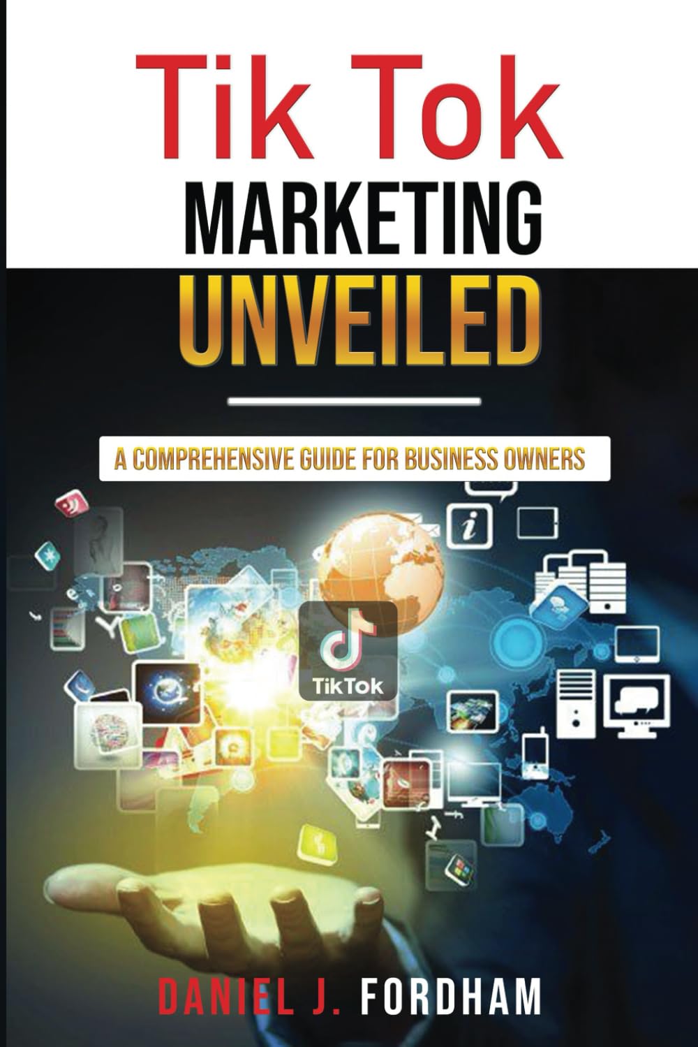 Tik Tok Marketing Unveiled: A Comprehensive Guide for Business Owners