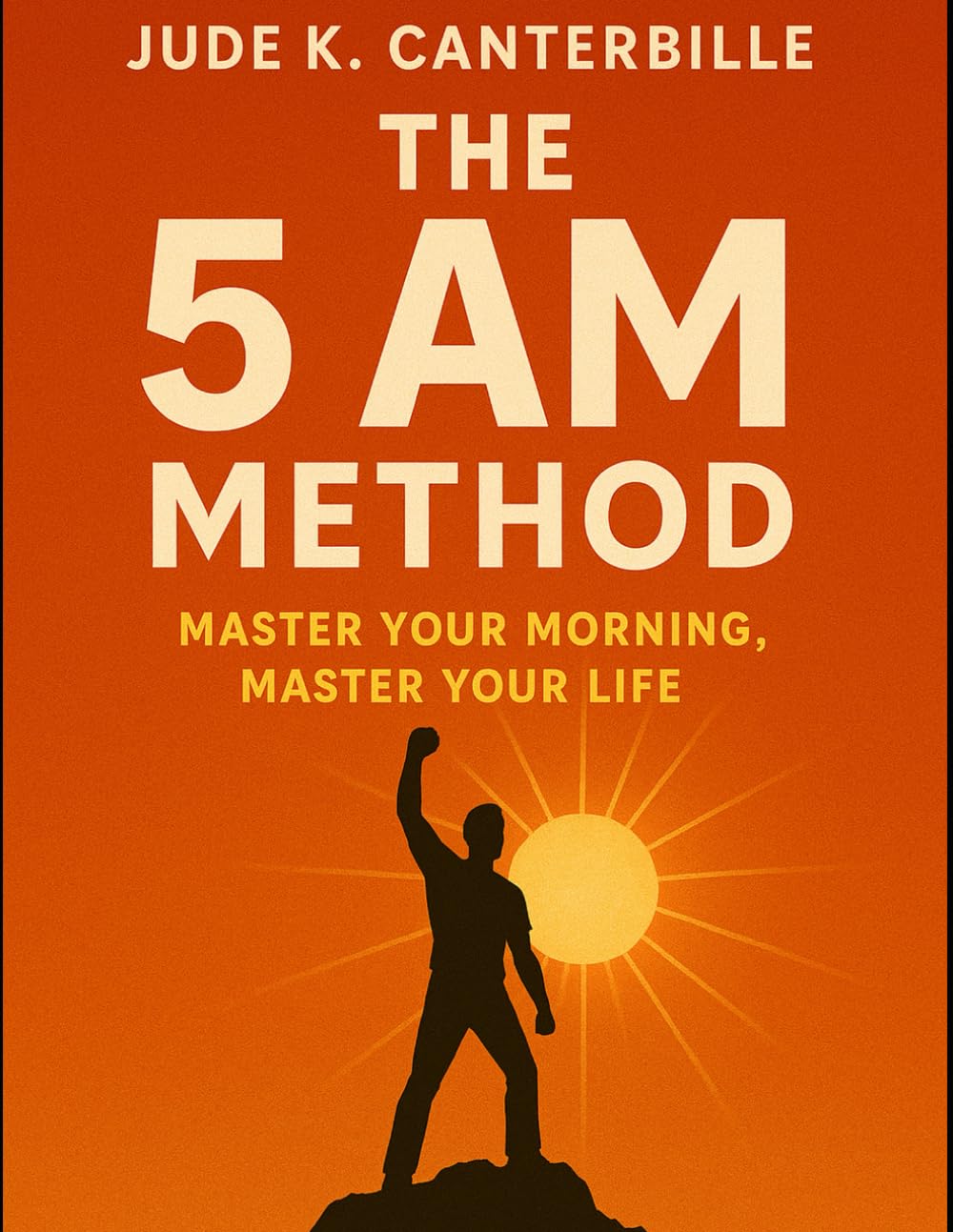The 5 AM Method: Master Your Morning, Master Your Life