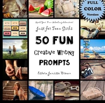 Paperback Just For Teen Girls - 50 FUN Creative Writing Prompts - FULL COLOR VERSION: Spark Your Fun-Schooling Adventure! Homeschooling High-School (Pursed Sized Homeschooling Books for Teens) Book