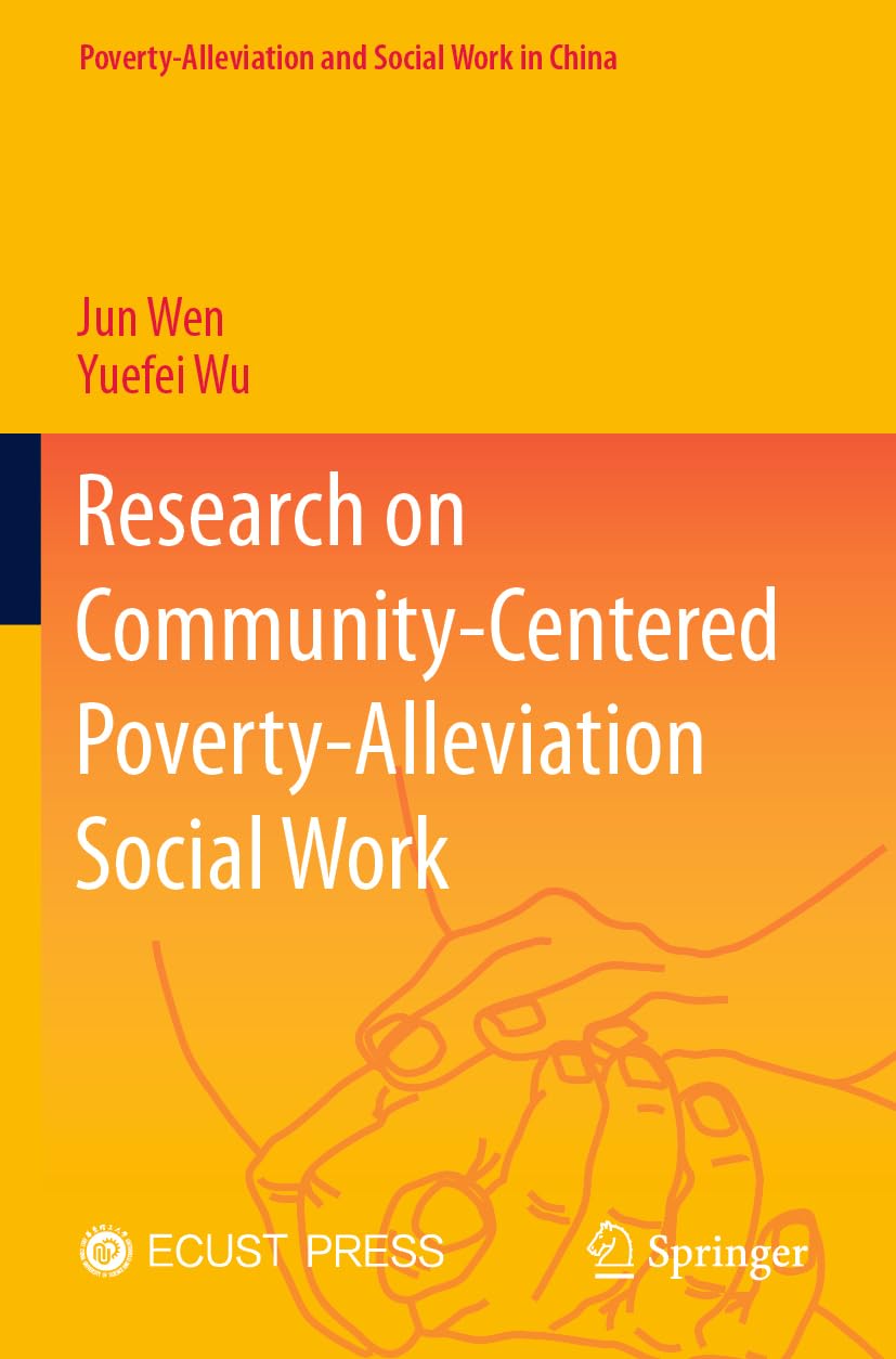 Research on Community-Centered Poverty-Alleviation Social Work (Poverty-Alleviation and Social Work in China)