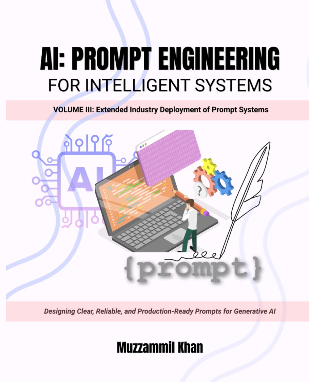AI: Prompt Engineering for Intelligent Systems - Volume III
