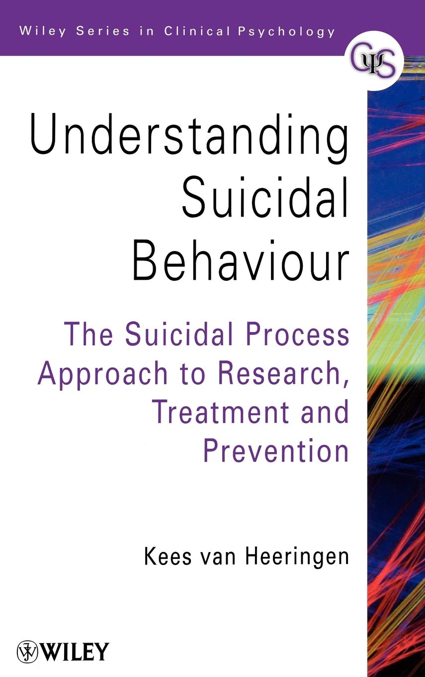 Understanding Suicidal Behaviour: The Suicidal Process Approach to Research, Treatment and Prevention (Wiley Series in Clinical Psychology)