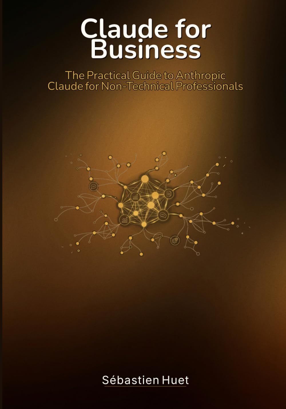 Claude for Business: The Practical Guide to Anthropic Claude for Non-Technical Professionals