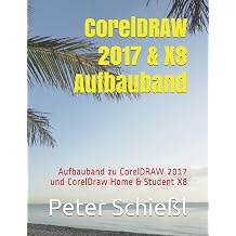 CorelDRAW 2017 & X8 Aufbauband Aufbauband zu CorelDRAW 2017 und CorelDraw Home & Student X8 German Edition