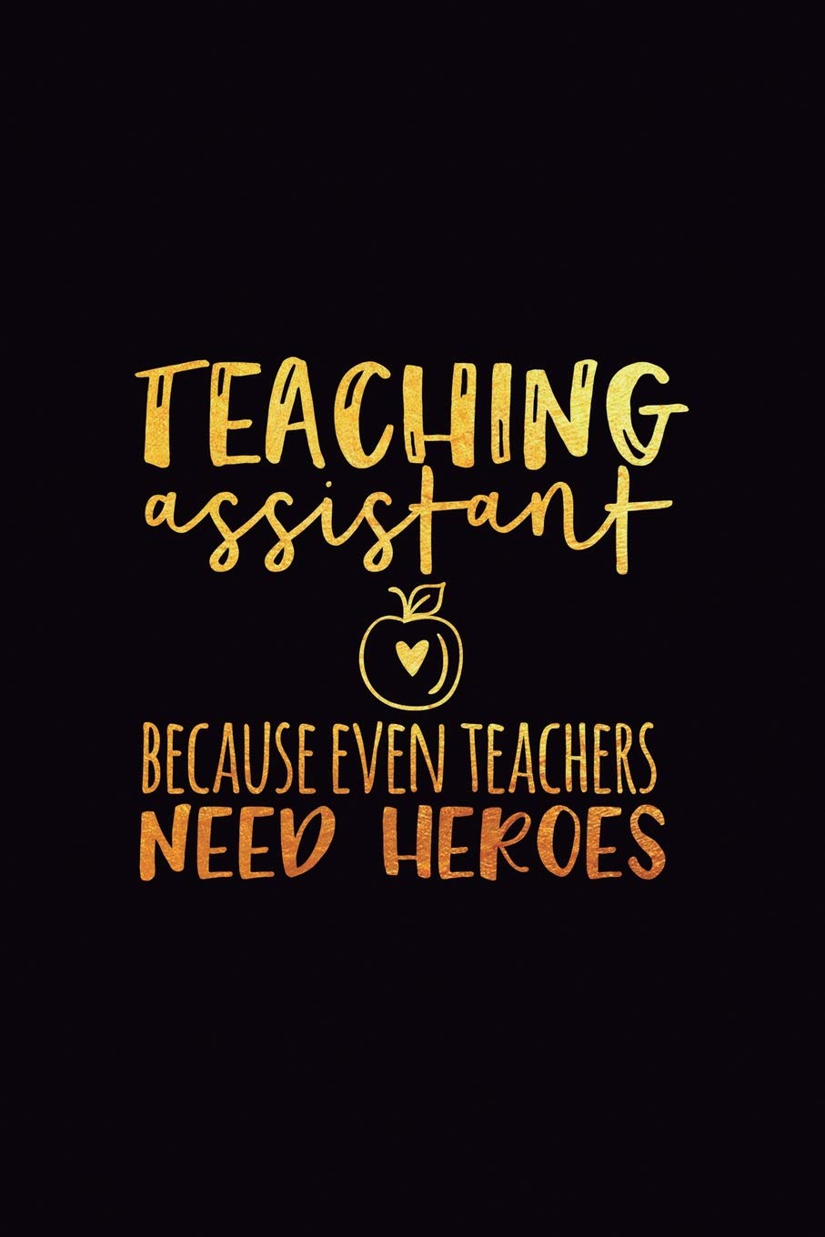 Teaching Assistant Notebook: Ruled 110 Pages 6x9 Funny Notebook for teachers, cool gag gift for the school staff, cute and nice journals to write in, awesome to show appreciation for employee or boss