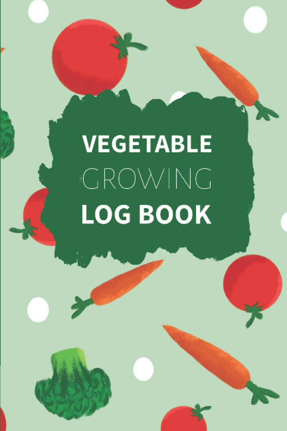 Vegetable Growing Log Book: Journal and Planner for Gardeners