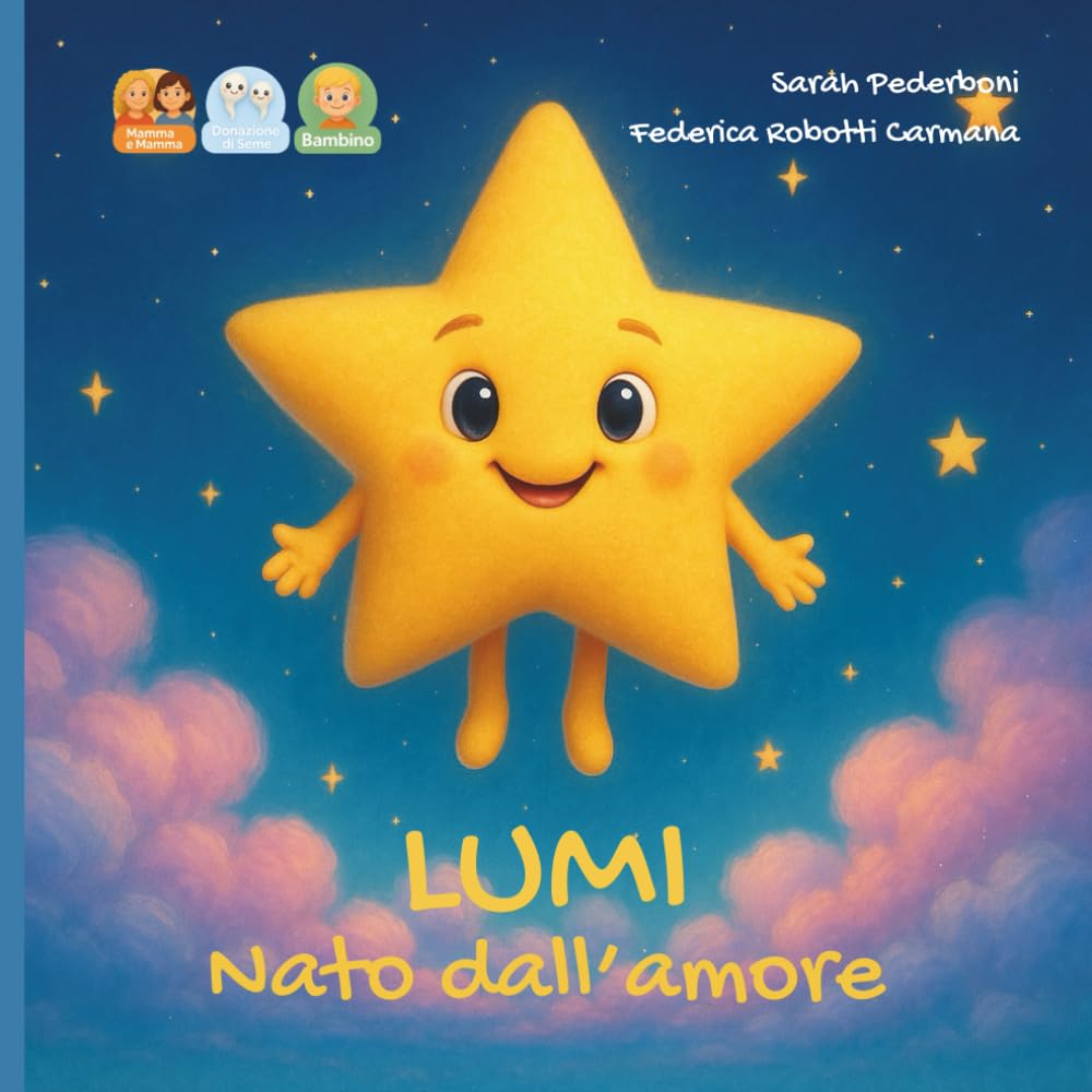 Lumi nato dall'amore: storia per un bambino nato da donazione di seme da due mamme.: 7 (Dal Desiderio all'Abbraccio)