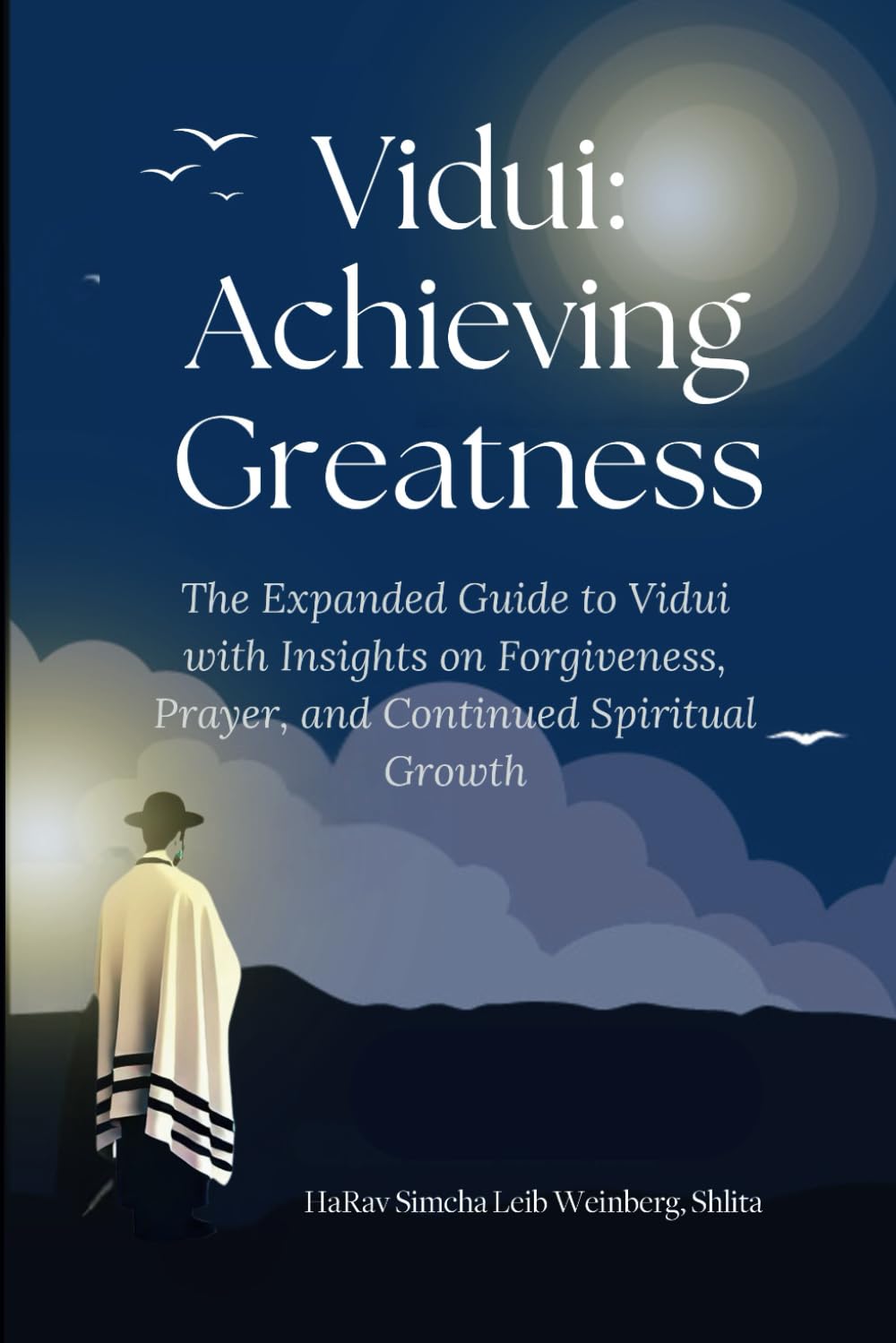 Vidui: Achieving Greatness: The Expanded Guide to Vidui with Insights on Forgiveness, Prayer, and Continued Spiritual Growth