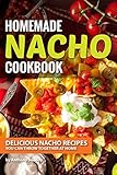 Homemade Nacho Cookbook: Delicious Nacho Recipes You Can Throw Together at Home (English Edition)