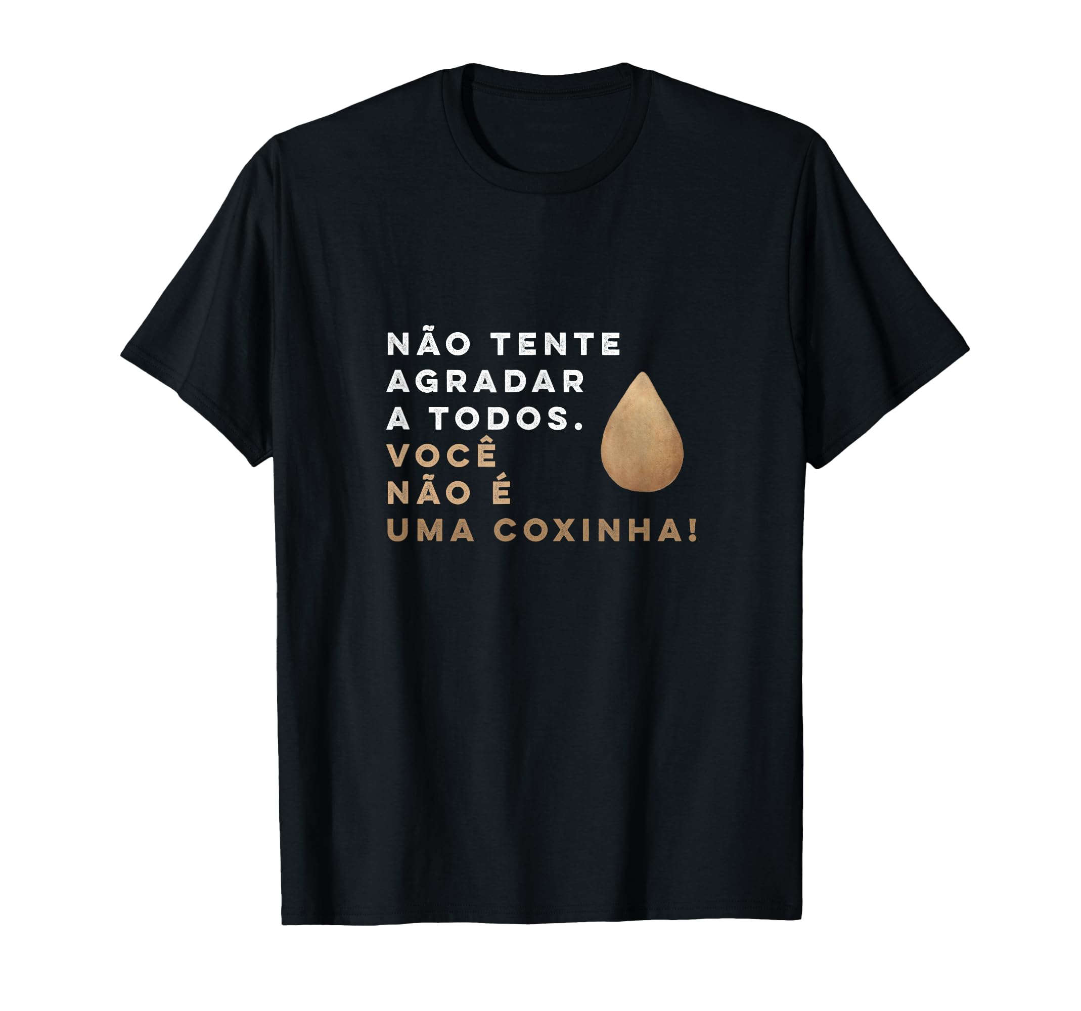 Brazilian Food: Voce Nao E Coxinha T-Shirt