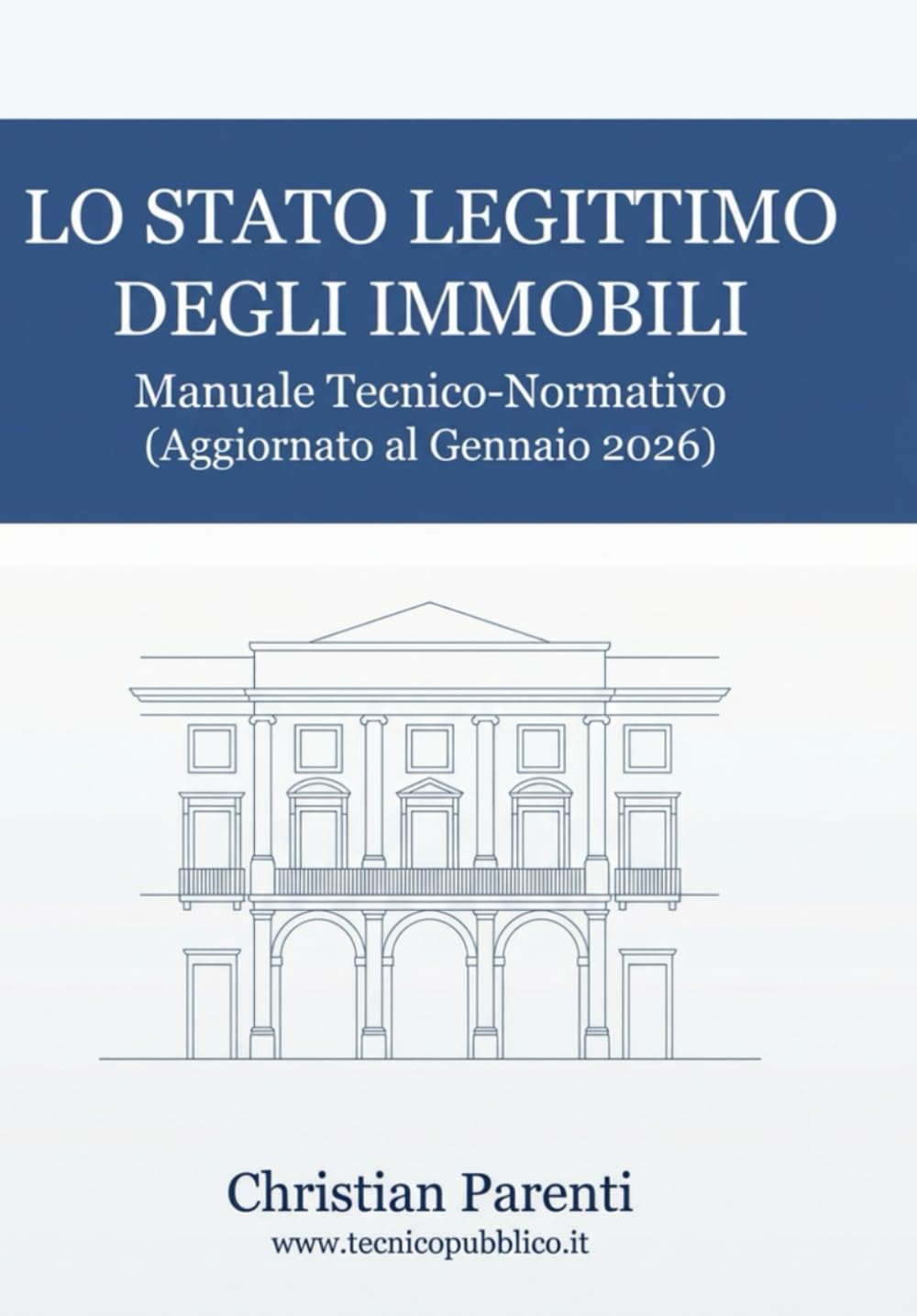 LO STATO LEGITTIMO DEGLI IMMOBILI: Manuale Tecnico-Normativo (Aggiornato al Gennaio 2026)