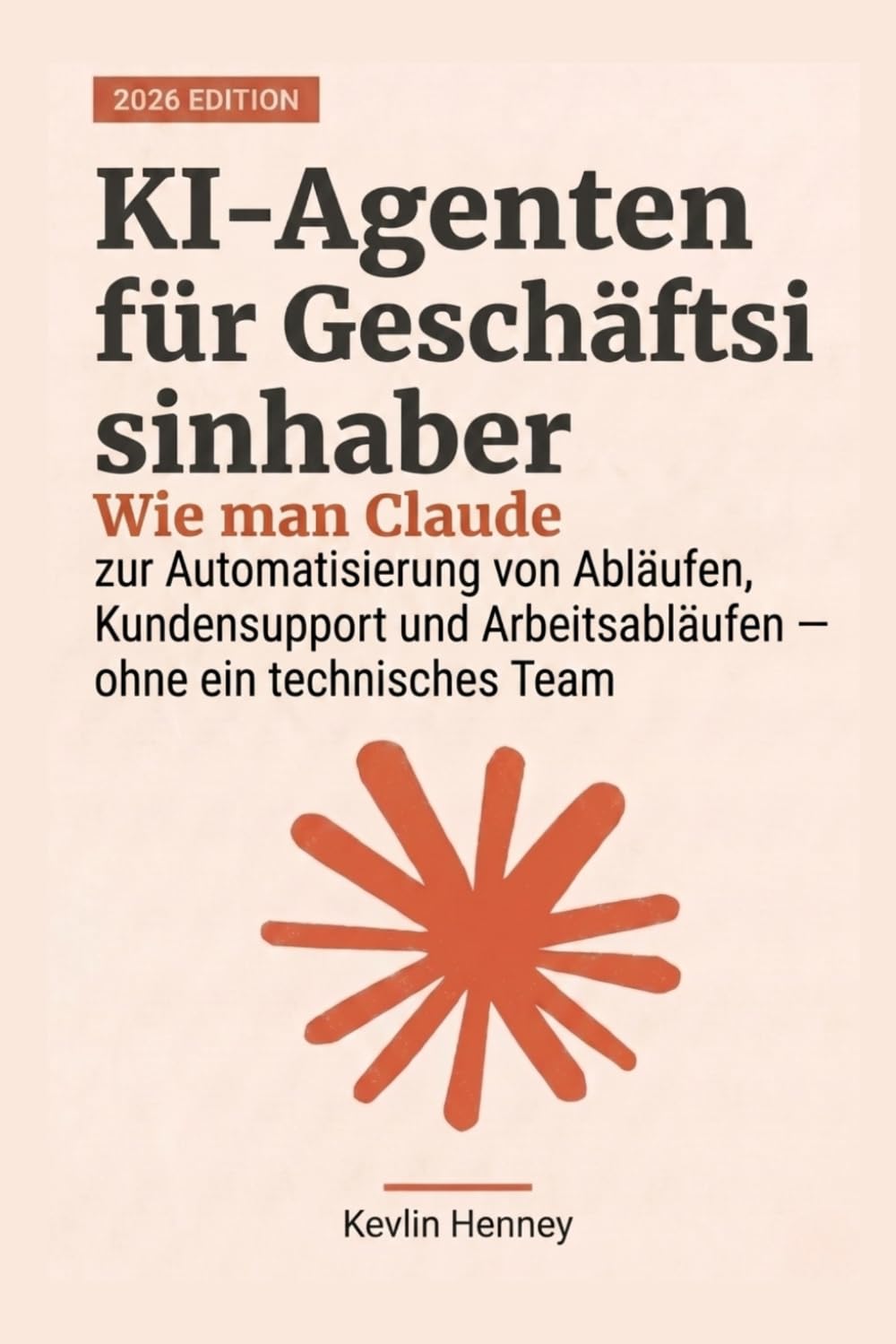KI-Agenten für Geschäftsinhaber: Wie man Claude zur Automatisierung von Abläufen, Kundensupport und Arbeitsabläufen einsetzt — ohne ein technisches Team