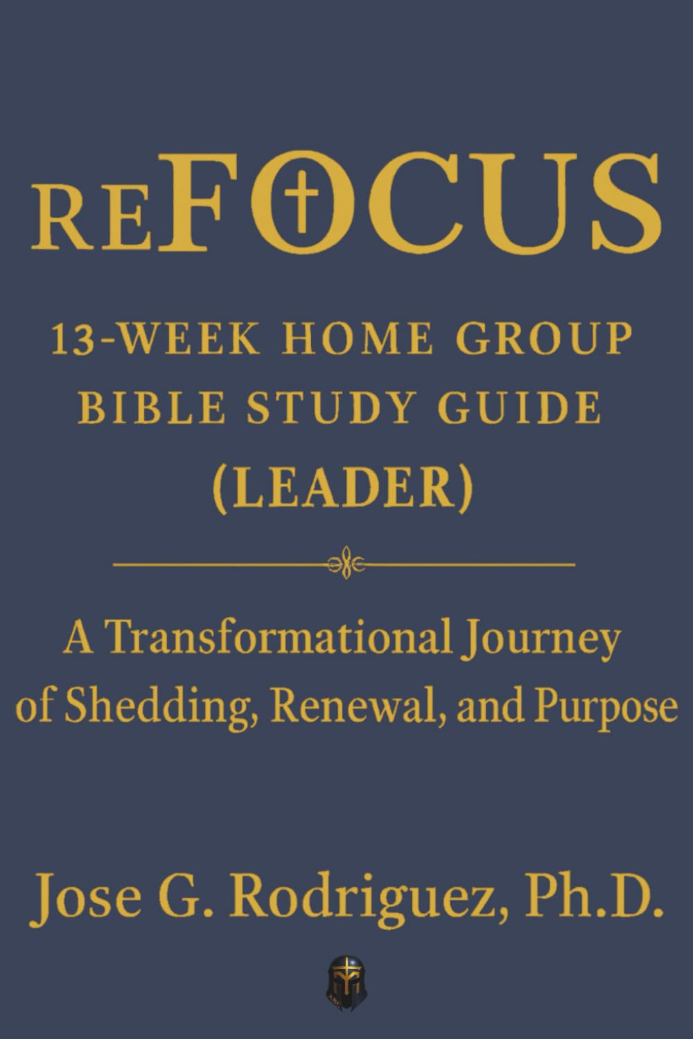 reFOCUS: 13-Week Home Group Bible Study Guide (Leader’s Guide): A Transformational Journey of Shedding, Renewal, and Purpose