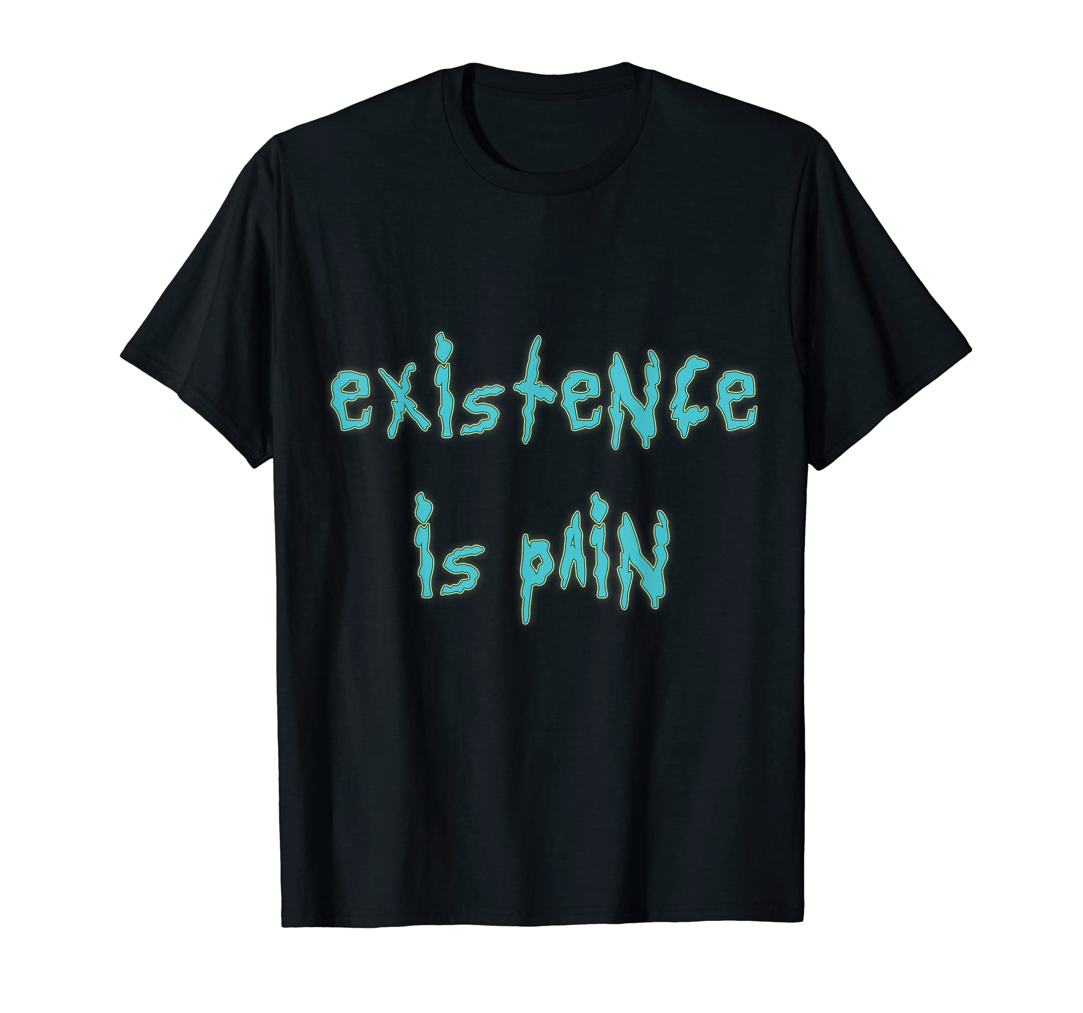 Existence Is Pain T-Shirt Fandom Funny Quotes for Mens Women T-Shirt