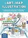 The Art of Map Illustration: A step-by-step artistic exploration of contemporary cartography and mapmaking (Artistry)