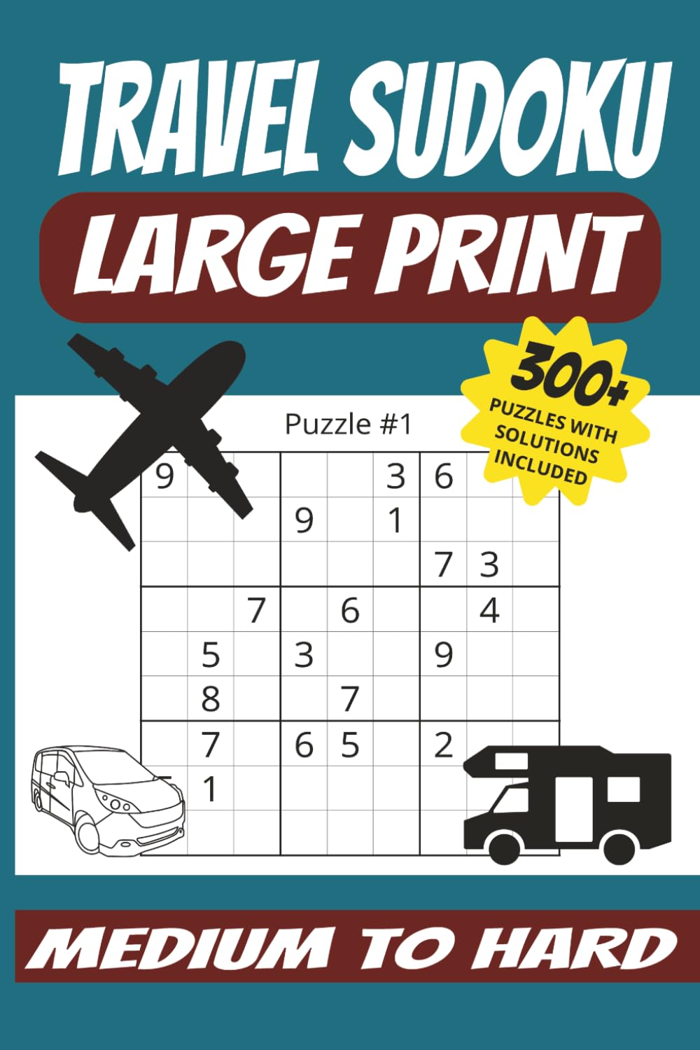 TRAVEL SUDOKU: TRAVEL SUDOKU Large Print: Medium to Hard Sudoku Puzzles LARGE Print for Adults and Seniors for Relaxation and Fun while Traveling| 6x9 ... 300+ puzzles| Solutions pages Included |