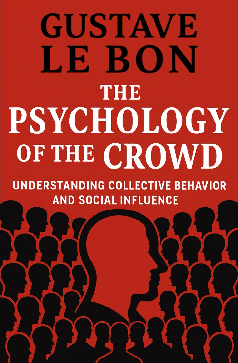 The Psychology of The Crowd: Understanding collective behavior and social influence (Psychological Forces in History)