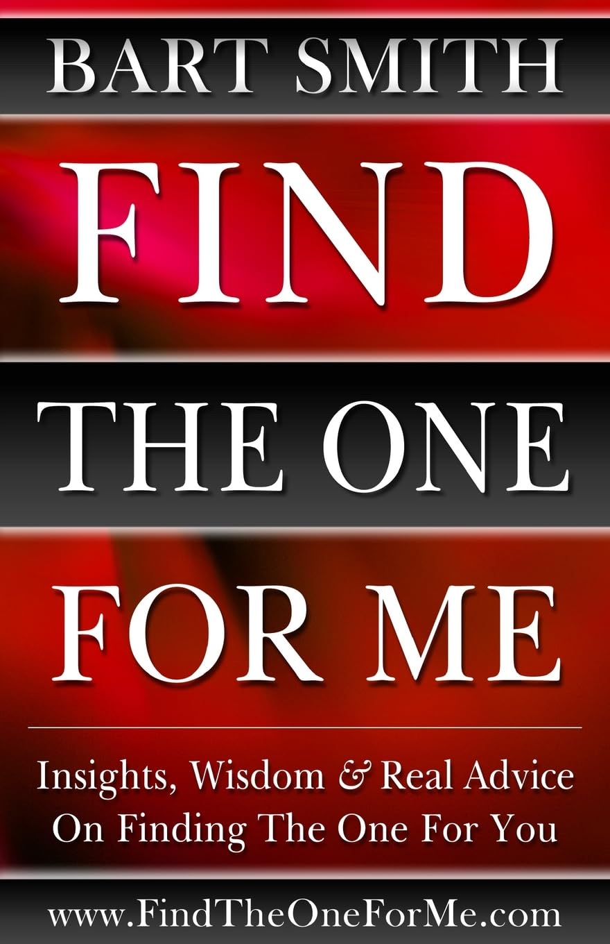 Find The One For Me: Insights, Wisdom & Real Advice On Finding The One For  You : Smith, Bart: Amazon.sg: Books