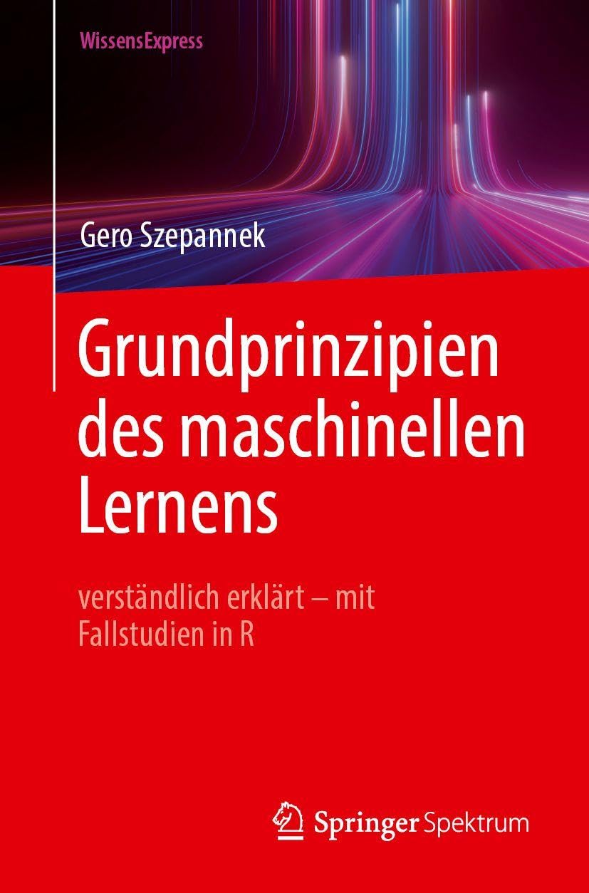 Grundprinzipien des maschinellen Lernens: verständlich erklärt - mit Fallstudien in R