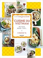 Cuisine du Vietnam: Bo bun, nems, pho... 2317008341 Book Cover