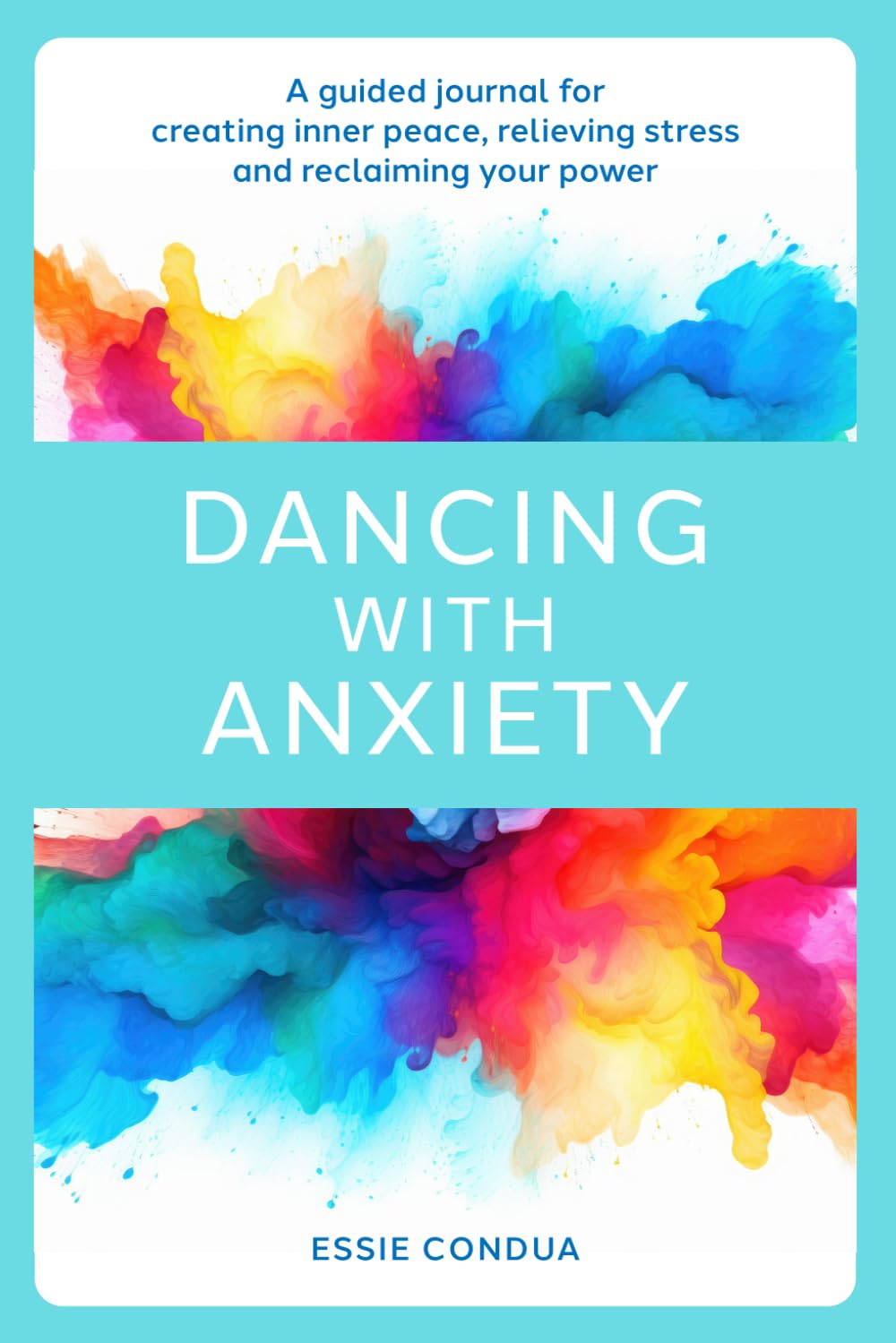 Dancing with Anxiety: A Guided Journal for Creating Inner Peace, Relieving Stress and Reclaiming your power