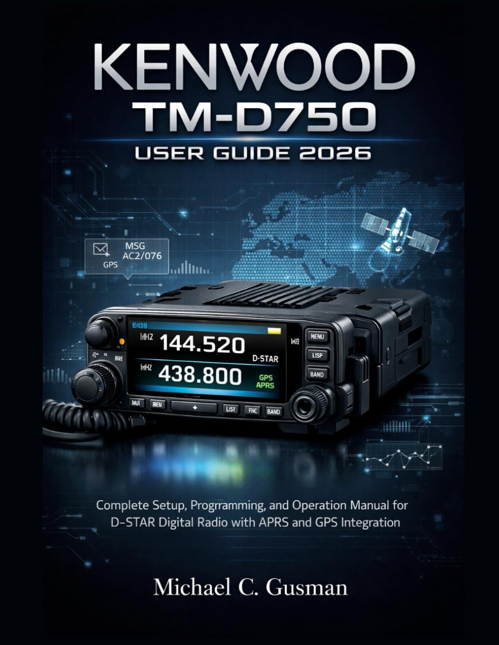 KENWOOD TM-D750 USER GUIDE 2026: Complete Setup, Programming, and Operation Manual for D-STAR Digital Radio with APRS and GPS Integration