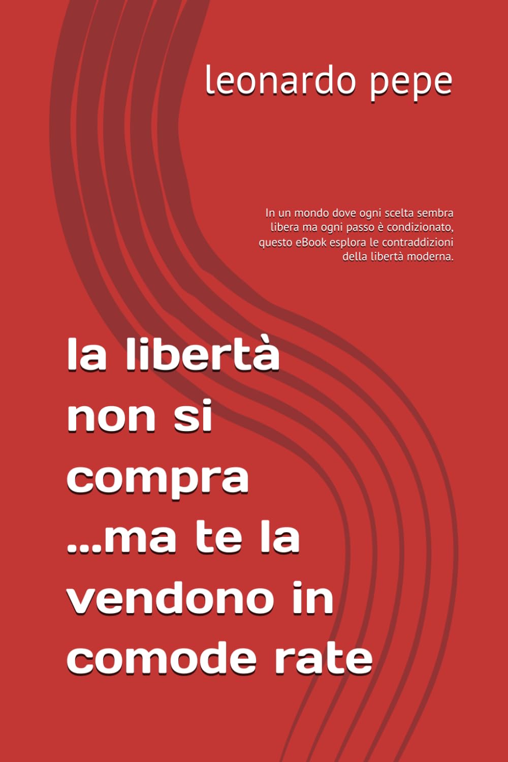 la libertà non si compra ...ma te la vendono in comode rate: In un mondo dove ogni scelta sembra libera ma ogni passo è condizionato, questo eBook esplora le contraddizioni della libertà moderna.