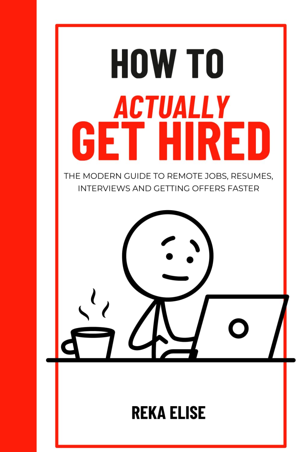 How to actually get hired: The modern guide to remote jobs, resumes, interviews and getting offers faster