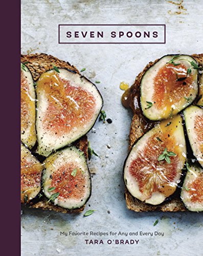 Seven Spoons: My Favorite Recipes for Any and Every Day [A Cookbook] (English Edition)