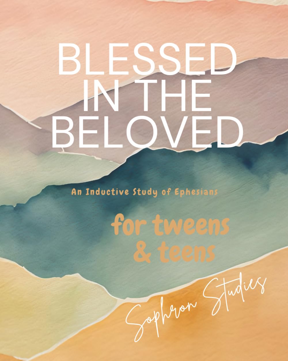 Blessed in The Beloved for Tweens & Teens: An Inductive Bible Study of Ephesians