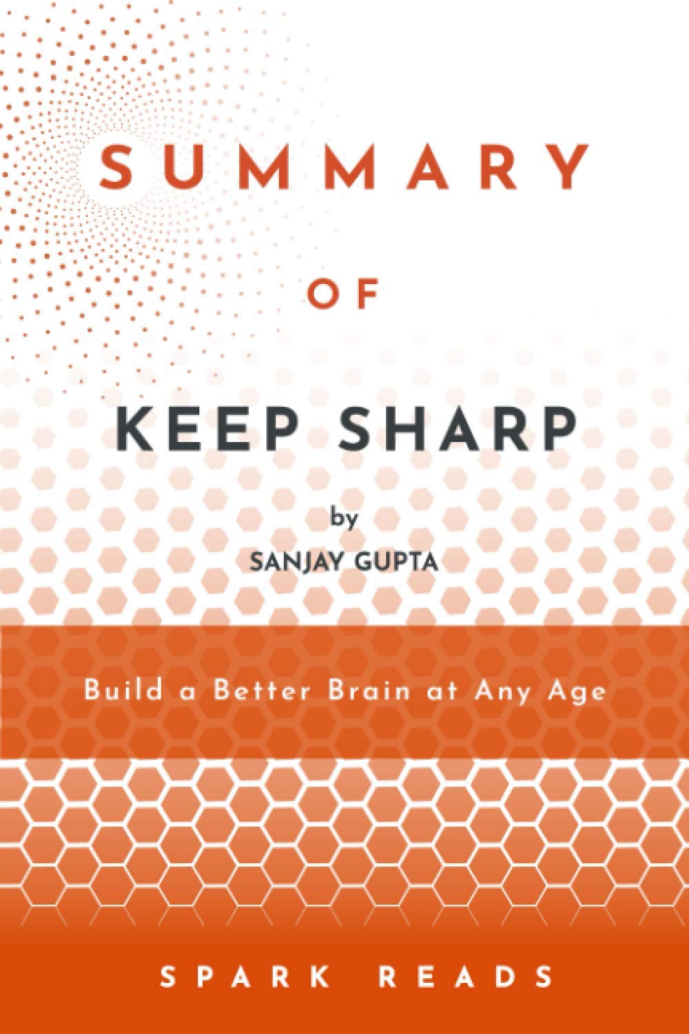 Summary of Keep Sharp: Build a Better Brain at Any Age by Sanjay Gupta