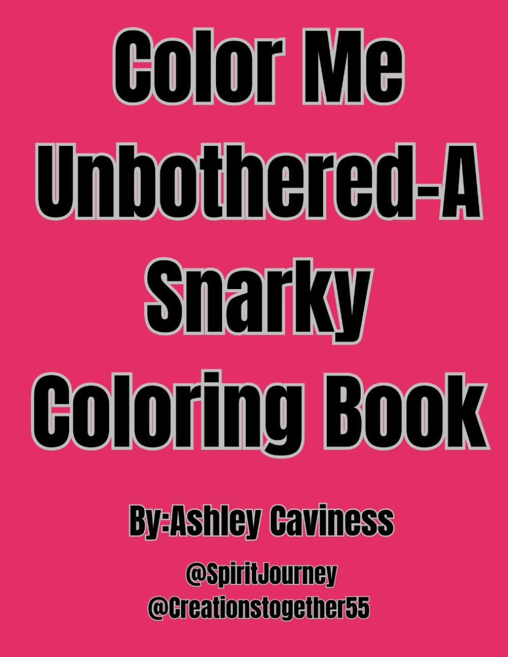 Color Me Unbothered-A Snarky Coloring Book: A Snarky Coloring Book for People Who Color to Cope