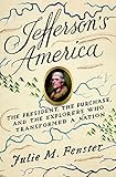 Jefferson's America: The President, the Purchase, and the Explorers Who Transformed a Nation