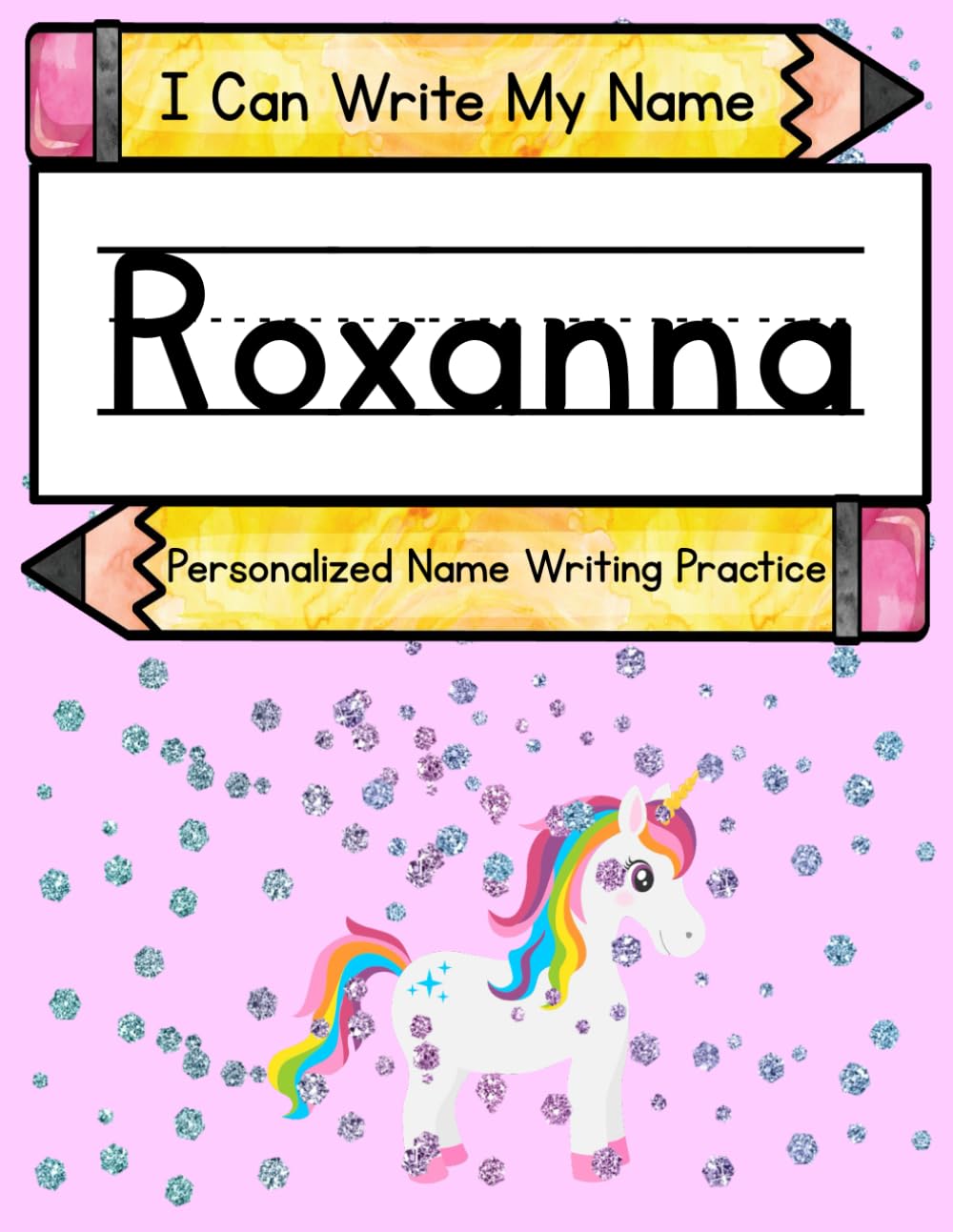 I Can Write My Name: Roxanna: Personalized Name Writing Practice