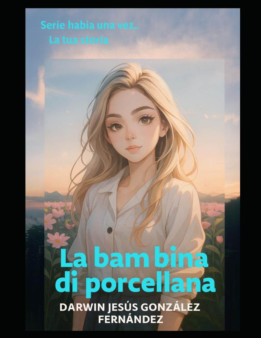 La Bambina de Porcelana: La Tua Storia, Attraverso i miei occhi (Habia una vez)
