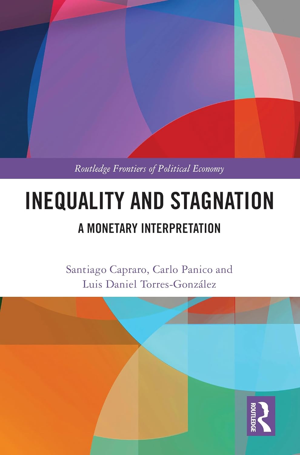 Inequality and Stagnation: A Monetary Interpretation (Routledge Frontiers of Political Economy)