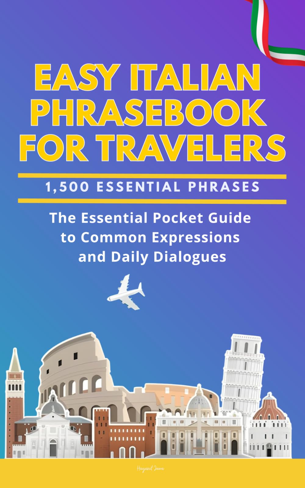 Easy Italian Phrasebook for Travelers: A Pocket Size Guide with 1,500 Essential Phrases: The Essential Handbook for Common Expressions and Daily Dialogues