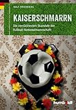 Kaiserschmarrn: Die verrücktesten Skandale der Fußball-Nationalmannschaft (humboldt - Freizeit & Hobby)