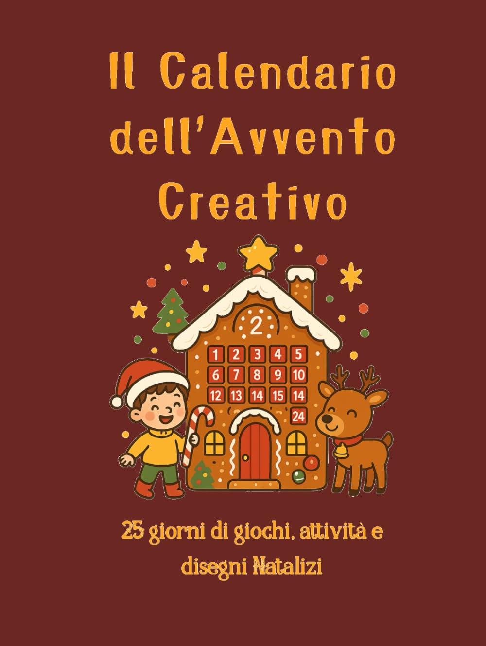 Il calendario dell'Avvento Creativo: 25 giorni di giochi, Attività e disegni Natalizi