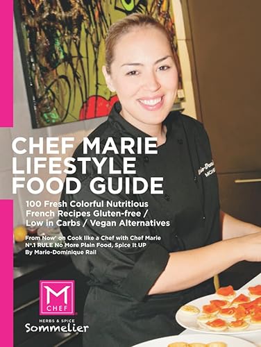 Chef Marie's Lifestyle Food Guide 100 Fresh Colorful Nutritious French Recipes Gluten-free Low in Carbs Vegan Alternatives