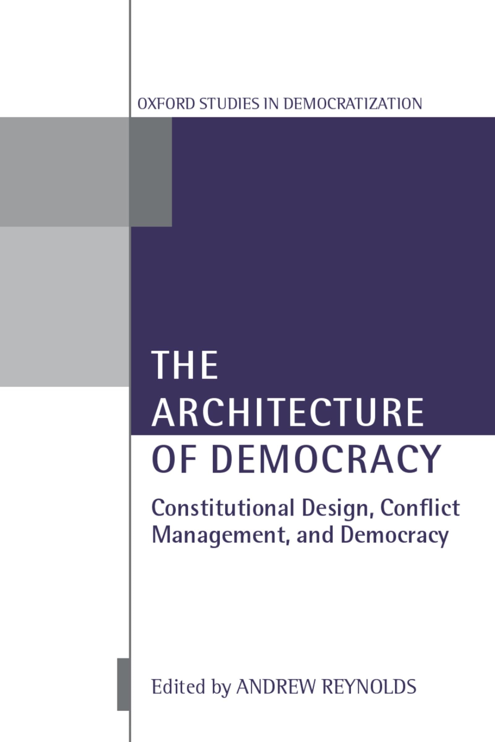 The Architecture Of Democracy: Constitutional Design, Conflict Management, and