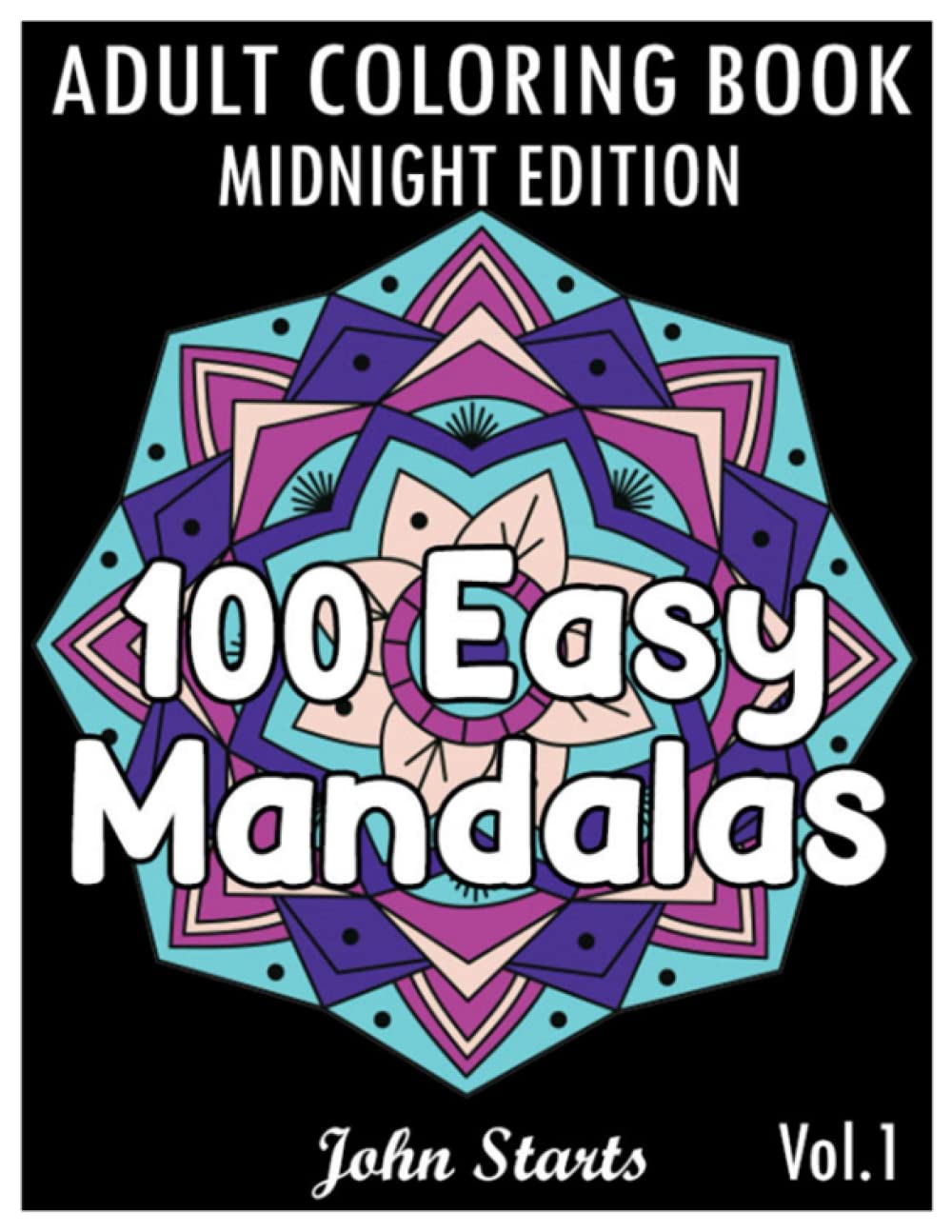100 Easy Mandalas Midnight Edition: An Adult Coloring Book with Fun, Simple, and Relaxing Coloring Pages (Volume 1)
